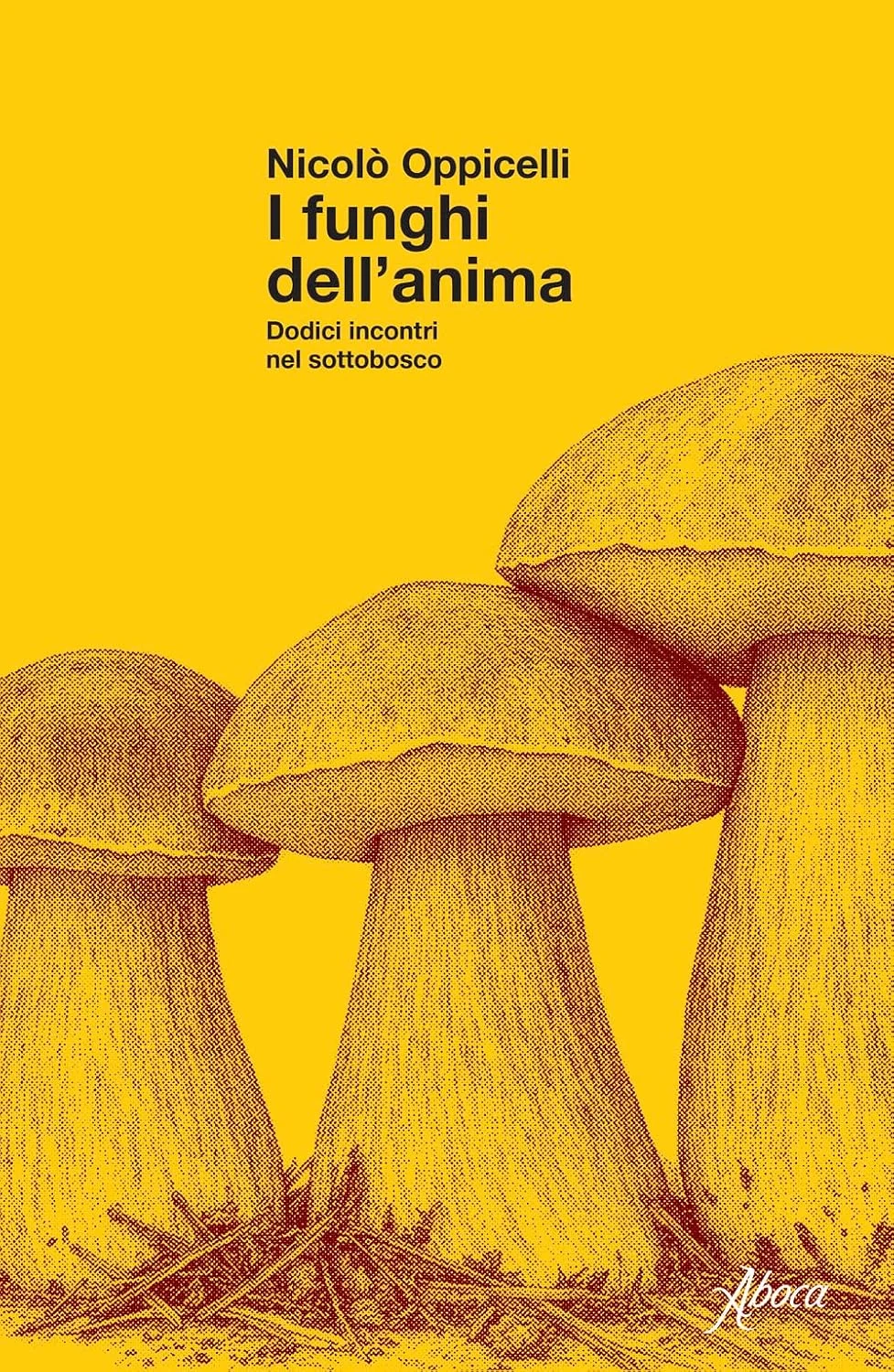 Copertina originale gialla di I funghi dell’anima, Nicolò Oppicelli, Aboca Edizioni